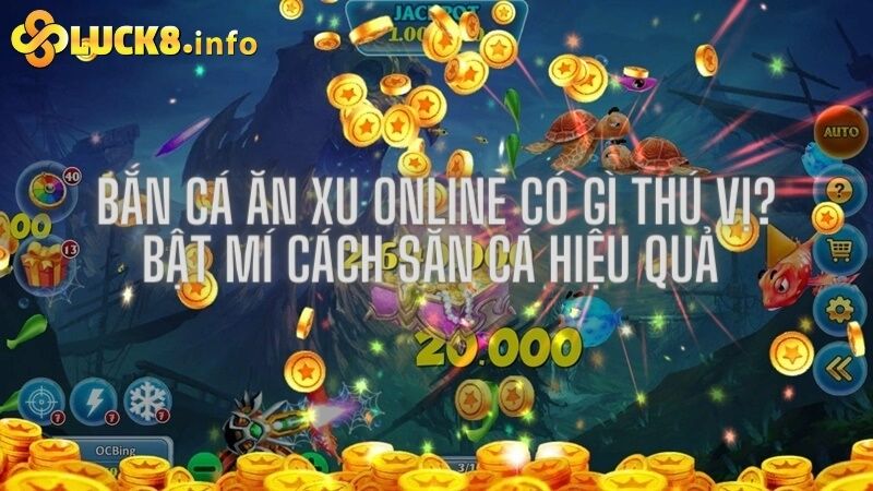 Bắn cá ăn xu online có gì thú vị? Bật mí cách săn cá hiệu quả