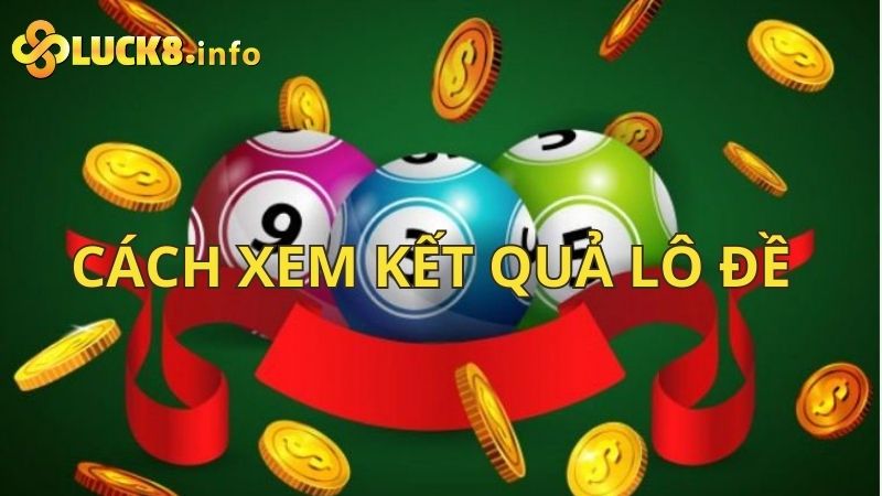 Bật mí cách xem kết quả lô đề nhanh và hiệu quả nhất