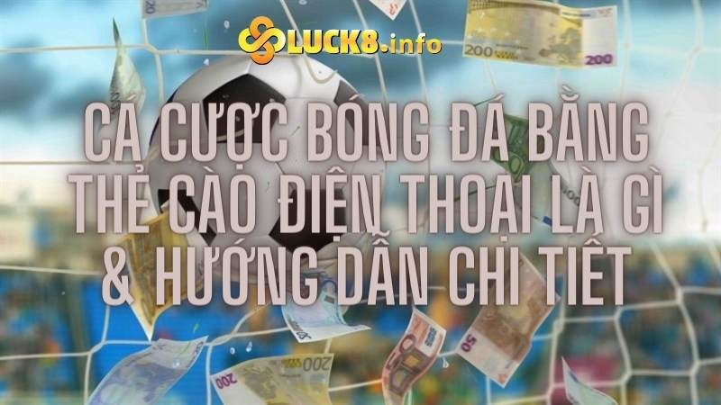 Hướng dẫn chi tiết Cách cá cược bóng đá bằng thẻ cào điện thoại