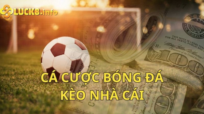 Cá cược bóng đá kèo nhà cái uy tín, an toàn tuyệt đối tại Luck8