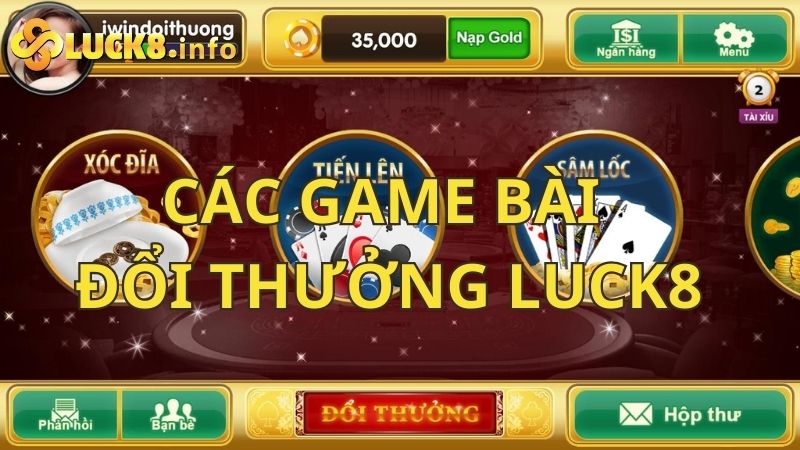 Các game bài đổi thưởng đỉnh cao dễ ăn tiền nhất tại Luck8