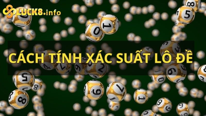 Cách tính xác suất lô đề chuẩn xác từng phần trăm