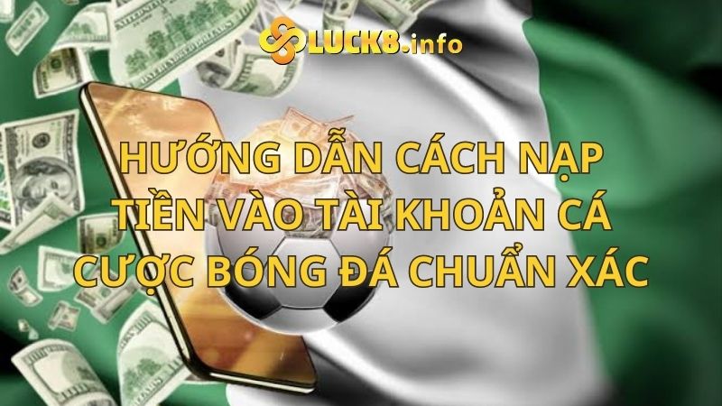 Hướng dẫn cách nạp tiền vào tài khoản cá cược bóng đá chuẩn xác