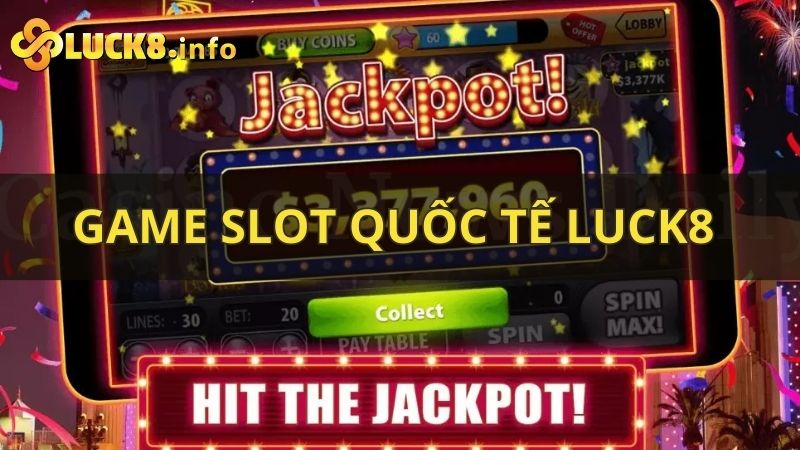 Game slot quốc tế Luck8 - Tận hưởng niềm vui cùng cơ hội hút tiền