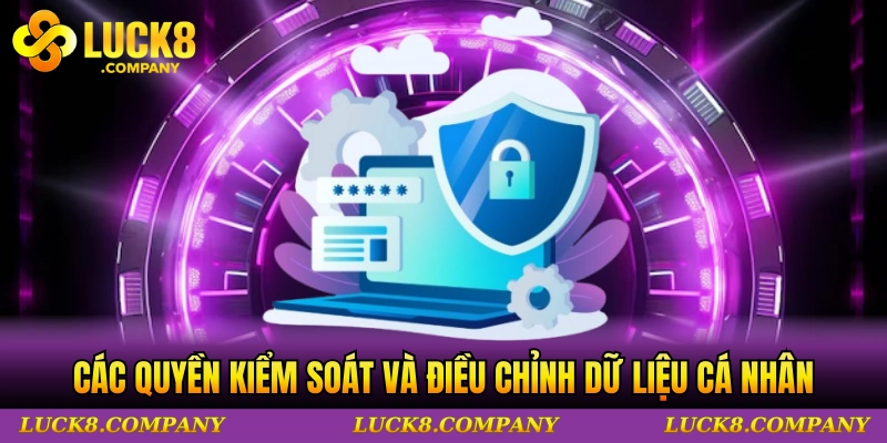 Các quyền kiểm soát và điều chỉnh dữ liệu cá nhân của người dùng