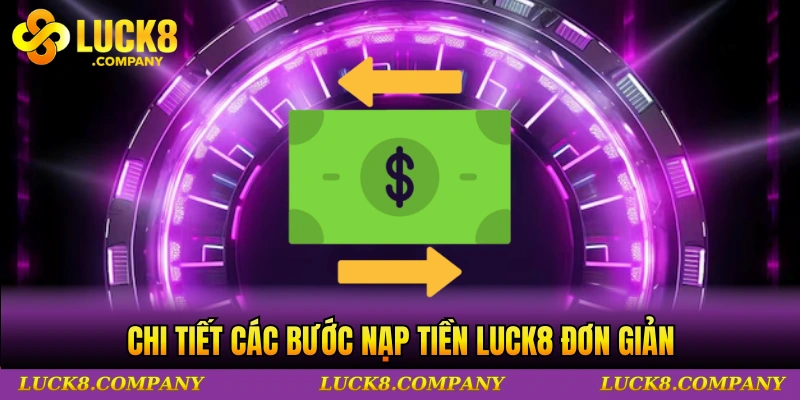 Chi tiết các bước nạp tiền LUCK8 đơn giản