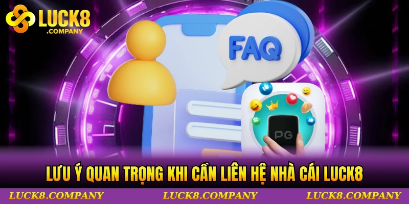 Lưu ý quan trọng khi người dùng cần liên hệ nhà cái LUCK8