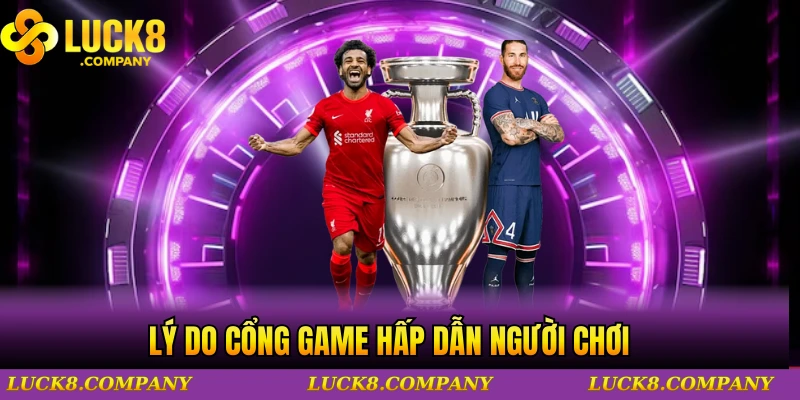 Lý do cổng game hấp dẫn người chơi