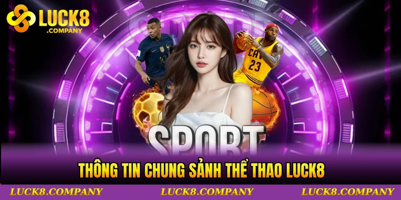 Thông tin chung sảnh thể thao Luck8