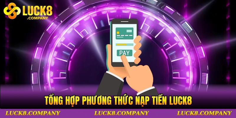Tổng hợp phương thức nạp tiền LUCK8